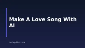How To Make A Love Song With AI: A Step-by-Step Guide