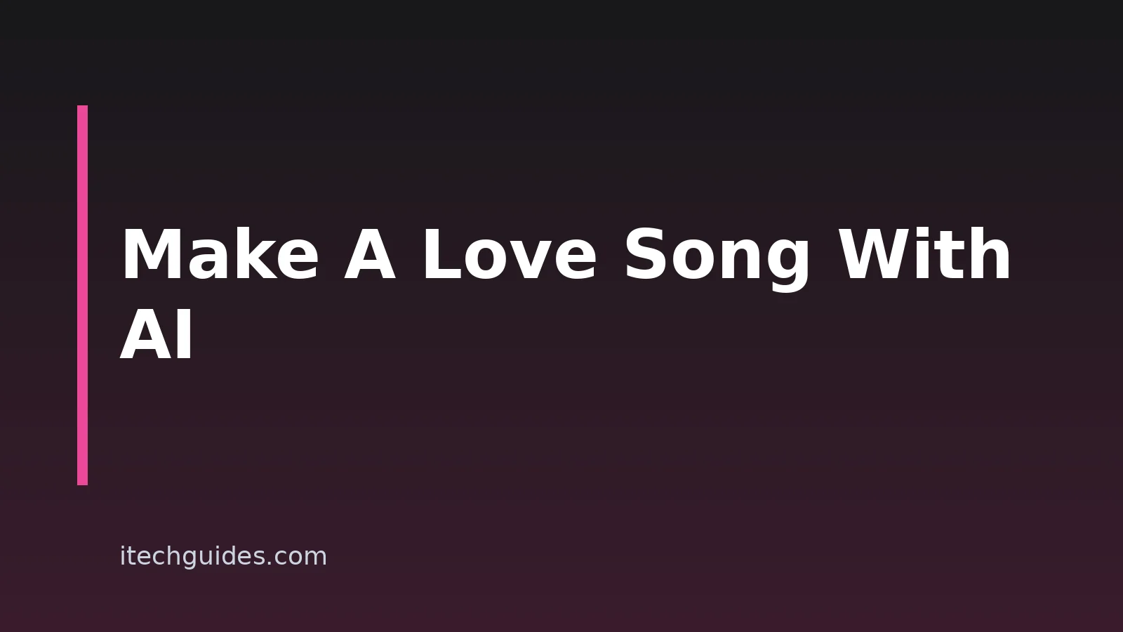 How To Make A Love Song With AI: A Practical 2026 Workflow