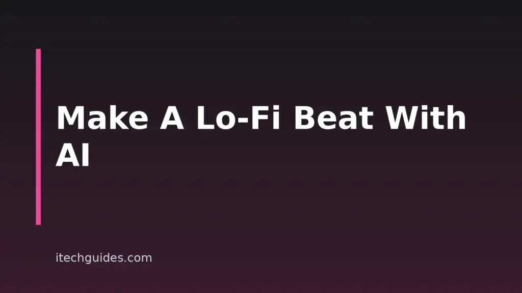 How to Make Lo-Fi Music With AI: A Step-by-Step Guide