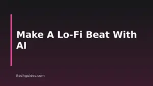How to Make Lo-Fi Music With AI: A Step-by-Step Guide